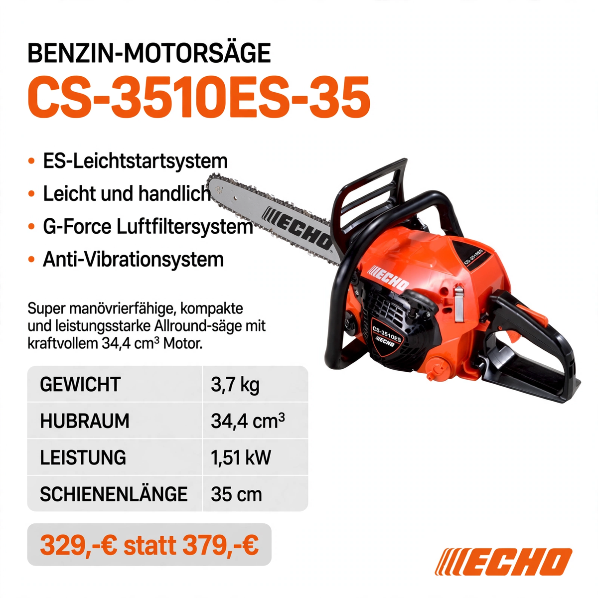 ECHO CS-3510ES-35 - 3,7 kg 34,4 cm³ 1,51 kW 35 cm - 329 Euro - Gartentechnik Forster